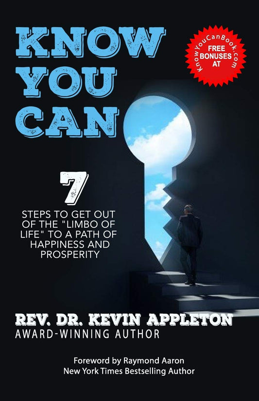 Know You Can! 7 Steps to get out of the "Limbo of Life" to a path of Happiness & Prosperity